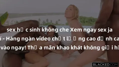 sex học sinh không che Xem ngay sex jav full HD miễn phí - Hàng ngàn video chất lượng cao đỉnh cao chỉ cần click vào ngay! Thỏa mãn khao khát không giới hạn, đón chờ những trải nghiệm mới lạ!